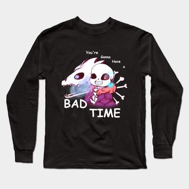 You're Gonna Have A Bad Time Long Sleeve T-Shirt by ILuvTMGC